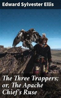 Cover The Three Trappers; or, The Apache Chief's Ruse