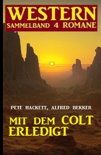 Cover Mit dem Colt erledigt: Western Sammelband 4 Romane