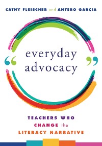 Cover Everyday Advocacy: Teachers Who Change the Literacy Narrative