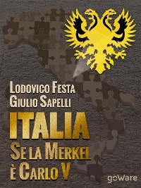 Cover Italia. Se la Merkel è Carlo V. Dalla resa di Milano al sacco di Roma. 1494-1527 e 1992-2013. Moro e Cuccia, Serenissima e Berlusconi, Clemente VII e Napolitano e altri parallelismi