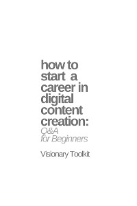 Cover How to Start a Career in Digital Content Creation: Q&A for Beginners