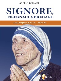 Cover Signore, insegnaci a pregare. Senza preghiera si muore... nell'anima