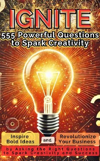 Cover IGNITE 555 Powerful Questions to Spark Creativity