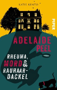Cover Adelaide Peel: Rheuma, Mord und Rauhaardackel