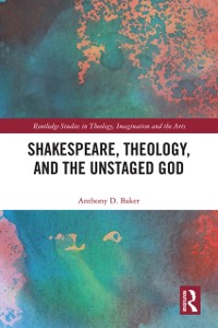 Cover Shakespeare, Theology, and the Unstaged God