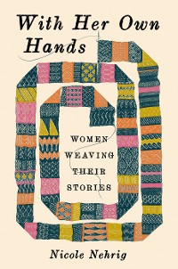 Cover With Her Own Hands: Women Weaving Their Stories