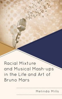 Cover Racial Mixture and Musical Mash-ups in the Life and Art of Bruno Mars