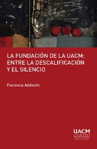 Cover La fundación de la UACM: entre la descalificación y el silencio.