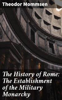 Cover The History of Rome: The Establishment of the Military Monarchy