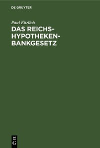 Cover Das Reichs-Hypothekenbankgesetz
