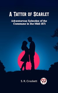 Cover A Tatter of Scarlet Adventurous Episodes of the Commune in the Midi 1871