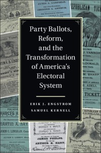 Cover Party Ballots, Reform, and the Transformation of America's Electoral System