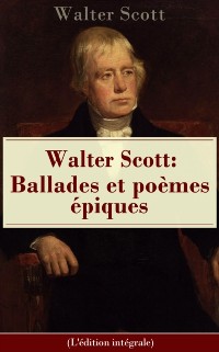 Cover Walter Scott: Ballades et poèmes épiques (L''édition intégrale)