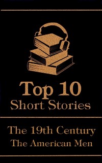 Cover Top 10 Short Stories - The 19th Century - The American Men