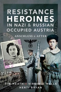 Cover Resistance Heroines in Nazi & Russian Occupied Austria