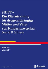 Cover SHIFT - Ein Elterntraining für drogenabhängige Mütter und Väter von Kindern zwischen 0 und 8 Jahren
