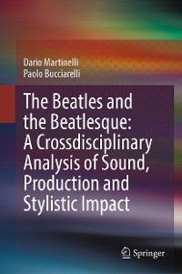 Cover The Beatles and the Beatlesque: A Crossdisciplinary Analysis of Sound Production and Stylistic Impact