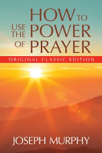 Cover How to Use the Power of Prayer