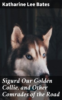 Cover Sigurd Our Golden Collie, and Other Comrades of the Road