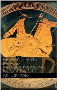 Cover The wasps - The birds - The frogs - The Thesmophoriazusae - The Ecclesiazusae