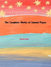 Cover The Complete Works of Samuel Pepys