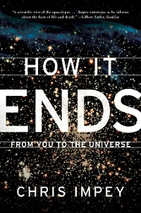 Cover How It Ends: From You to the Universe