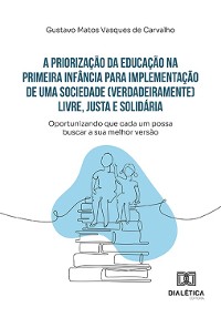 Cover A priorização da educação na primeira infância para implementação de uma sociedade (verdadeiramente) livre, justa e solidária