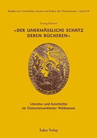 Cover Studien zur Geschichte, Kunst und Kultur der Zisterzienser / Der unermäßliche Schatz deren Bücheren