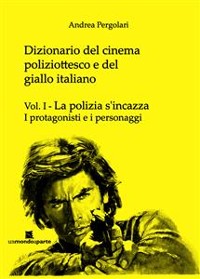 Cover Dizionario del cinema poliziottesco e del giallo italiano Vol.I 