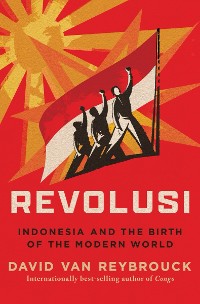 Cover Revolusi: Indonesia and the Birth of the Modern World