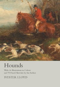 Cover Hounds - With 16 Illustrations in Colour and 75 Pencil Sketches by the Author