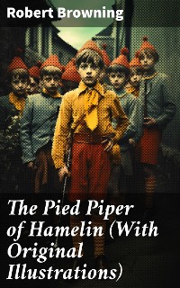 Cover The Pied Piper of Hamelin (With Original Illustrations)