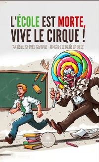 Cover L’école est morte, vive le cirque !