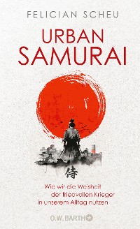 Cover Urban Samurai. Wie wir die Weisheit der friedvollen Krieger in unserem Alltag nutzen