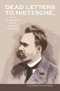 Cover Dead Letters to Nietzsche, or the Necromantic Art of Reading Philosophy