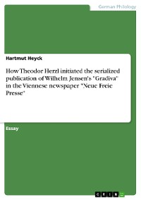 Cover How Theodor Herzl initiated the serialized publication of  Wilhelm Jensen's "Gradiva" in the Viennese newspaper "Neue Freie Presse"