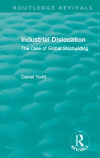 Cover Routledge Revivals: Industrial Dislocation (1991)
