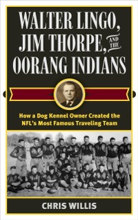 Cover Walter Lingo, Jim Thorpe, and the Oorang Indians