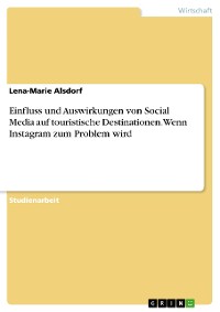 Cover Einfluss und Auswirkungen von Social Media auf touristische Destinationen. Wenn Instagram zum Problem wird