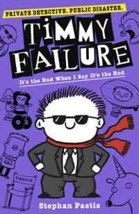 Cover Timmy Failure: It's the End When I Say It's the End