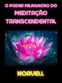 Cover O Poder Milagroso do Meditação Transcendental (Traduzido)