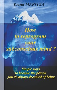 Cover How to reprogram your subconscious mind ?