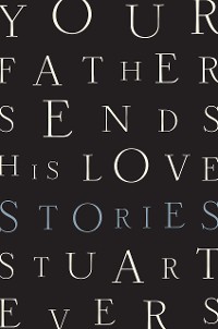 Cover Your Father Sends His Love: Stories