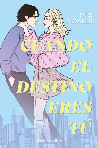 Cover Cuando el destino eres tú (Una deslumbrante historia de amor situada en Nueva York)