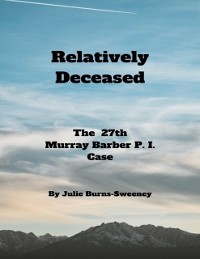 Cover Relatively Deceased: The 27th Murray Barber P . I . Case