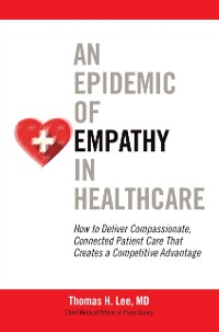 Cover Epidemic of Empathy in Healthcare: How to Deliver Compassionate, Connected Patient Care That Creates a Competitive Advantage