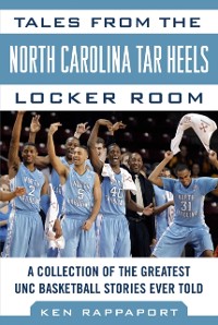 Cover Tales from the North Carolina Tar Heels Locker Room