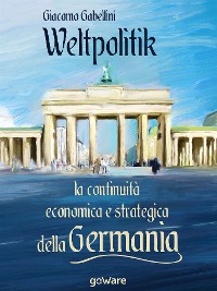 Cover Weltpolitik. La continuità economica e strategica della Germania