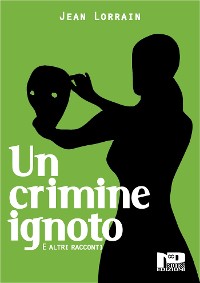 Cover Un crimine ignoto e altri racconti