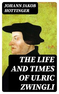 Cover The Life and Times of Ulric Zwingli